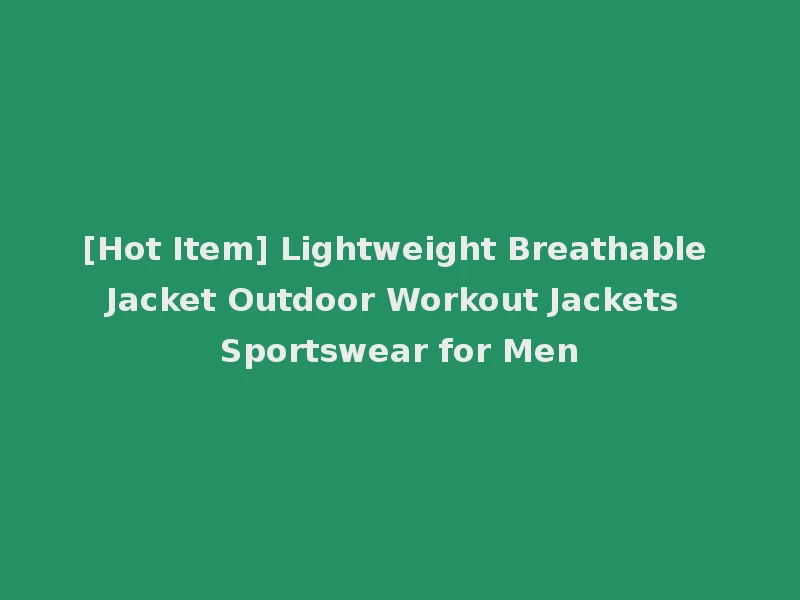 [Hot Item] Lightweight Breathable Jacket Outdoor Workout Jackets Sportswear for Men