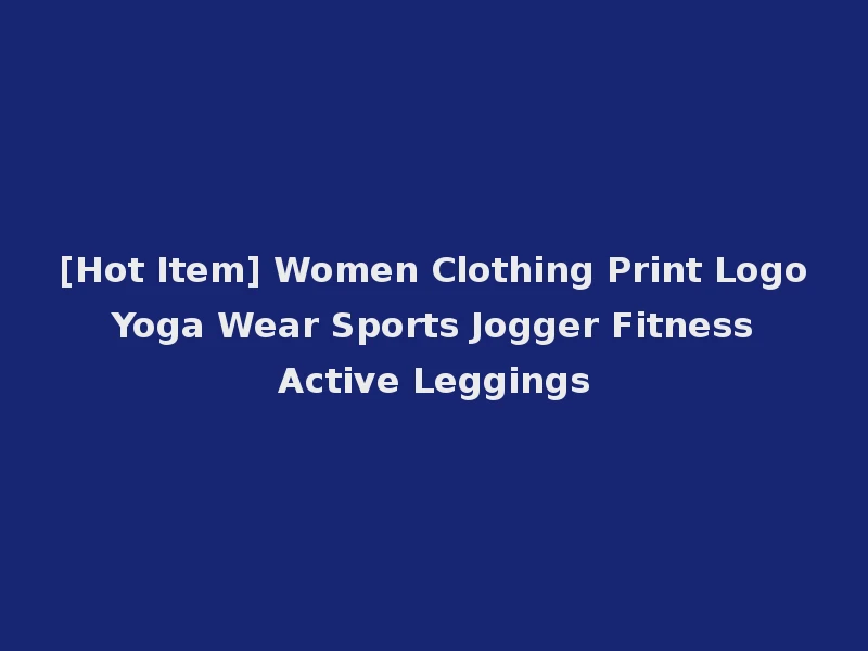 [Hot Item] Women Clothing Print Logo Yoga Wear Sports Jogger Fitness Active Leggings