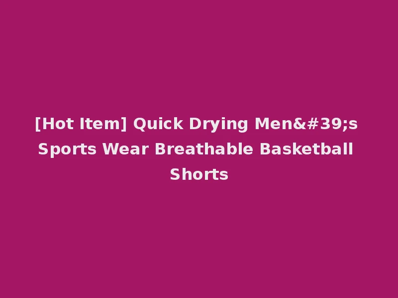 [Hot Item] Quick Drying Men's Sports Wear Breathable Basketball Shorts