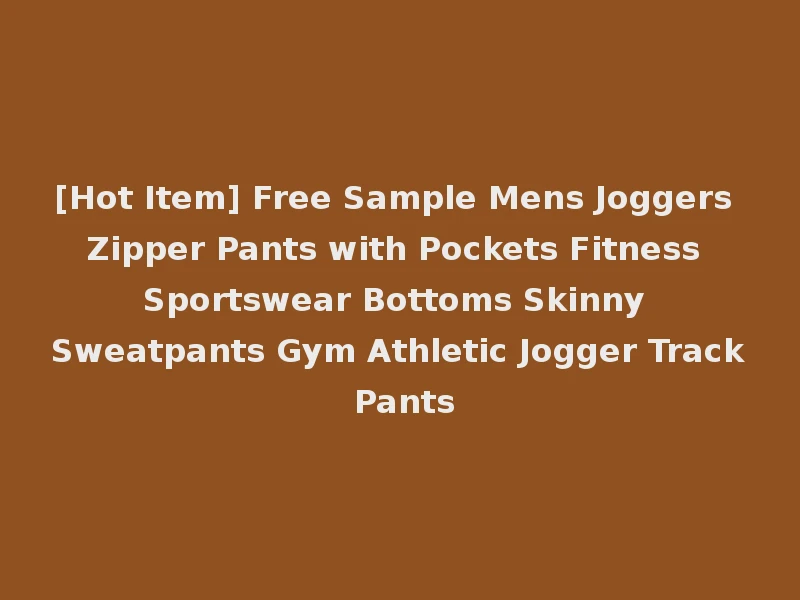 [Hot Item] Free Sample Mens Joggers Zipper Pants with Pockets Fitness Sportswear Bottoms Skinny Sweatpants Gym Athletic Jogger Track Pants