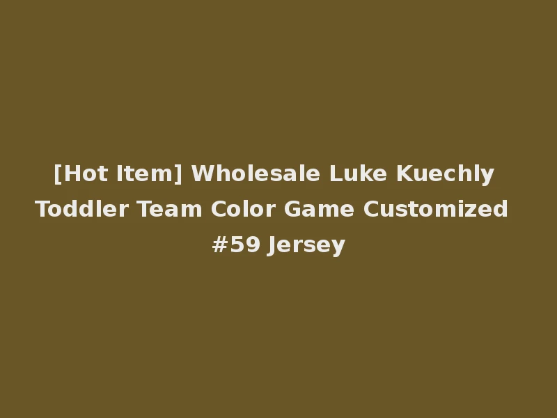 [Hot Item] Wholesale Luke Kuechly Toddler Team Color Game Customized #59 Jersey