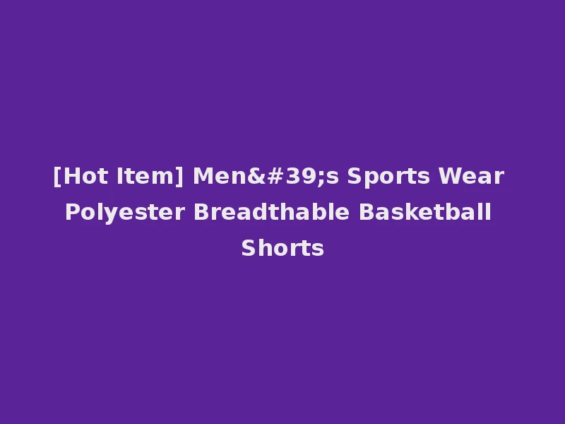 [Hot Item] Men's Sports Wear Polyester Breadthable Basketball Shorts
