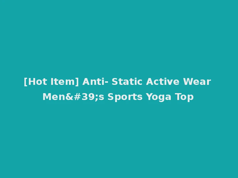 [Hot Item] Anti- Static Active Wear Men's Sports Yoga Top