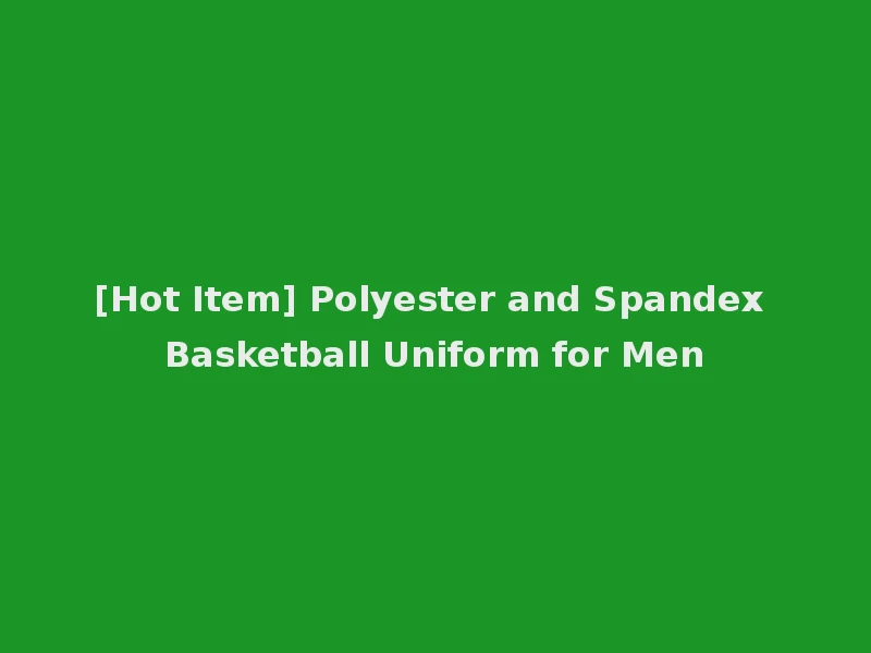 [Hot Item] Polyester and Spandex Basketball Uniform for Men