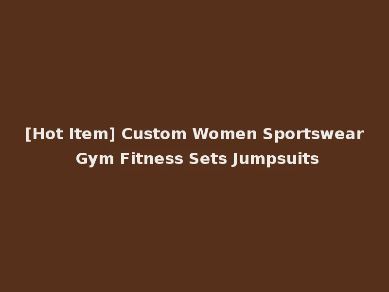 [Hot Item] Custom Women Sportswear Gym Fitness Sets Jumpsuits