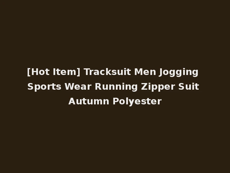 [Hot Item] Tracksuit Men Jogging Sports Wear Running Zipper Suit Autumn Polyester