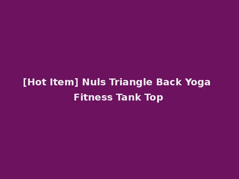 [Hot Item] Nuls Triangle Back Yoga Fitness Tank Top