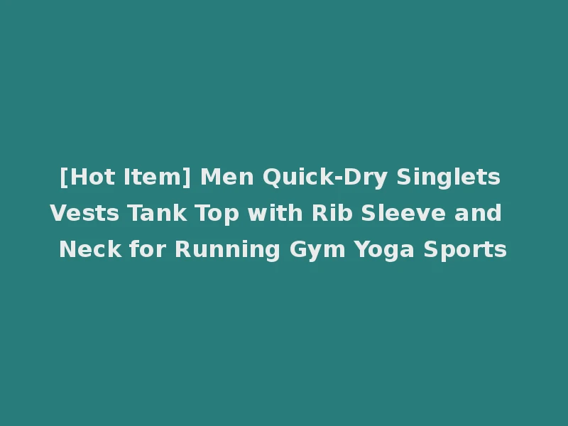 [Hot Item] Men Quick-Dry Singlets Vests Tank Top with Rib Sleeve and Neck for Running Gym Yoga Sports