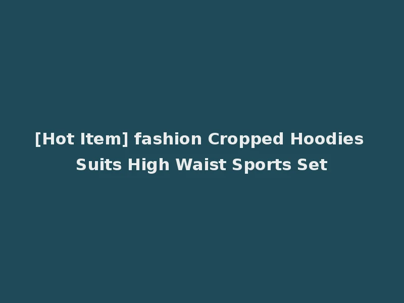 [Hot Item] fashion Cropped Hoodies Suits High Waist Sports Set