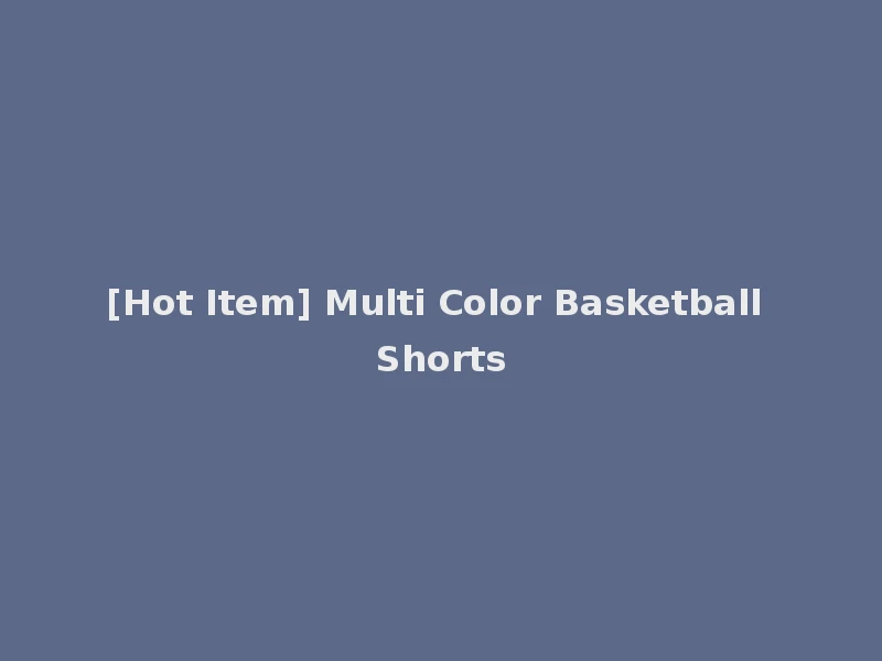 [Hot Item] Multi Color Basketball Shorts