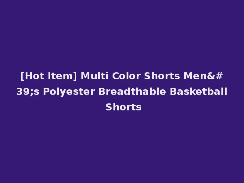 [Hot Item] Multi Color Shorts Men's Polyester Breadthable Basketball Shorts