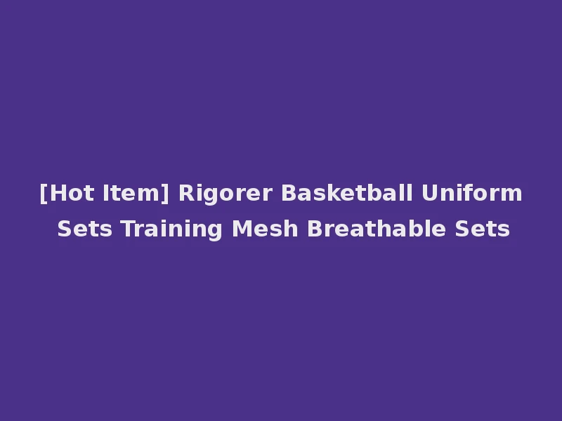 [Hot Item] Rigorer Basketball Uniform Sets Training Mesh Breathable Sets