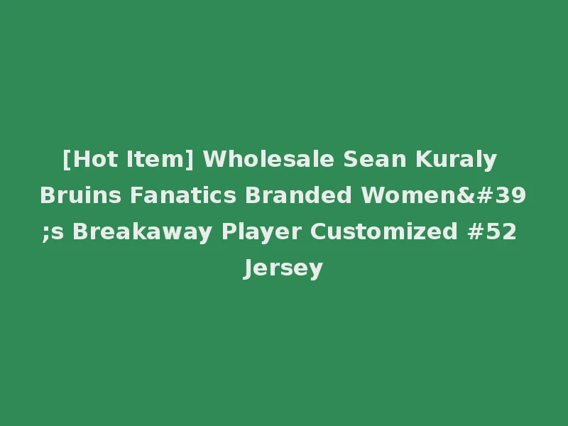 [Hot Item] Wholesale Sean Kuraly Bruins Fanatics Branded Women's Breakaway Player Customized #52 Jersey