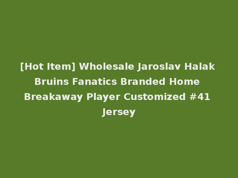 [Hot Item] Wholesale Jaroslav Halak Bruins Fanatics Branded Home Breakaway Player Customized #41 Jersey