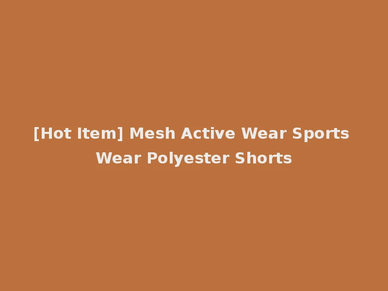 [Hot Item] Mesh Active Wear Sports Wear Polyester Shorts