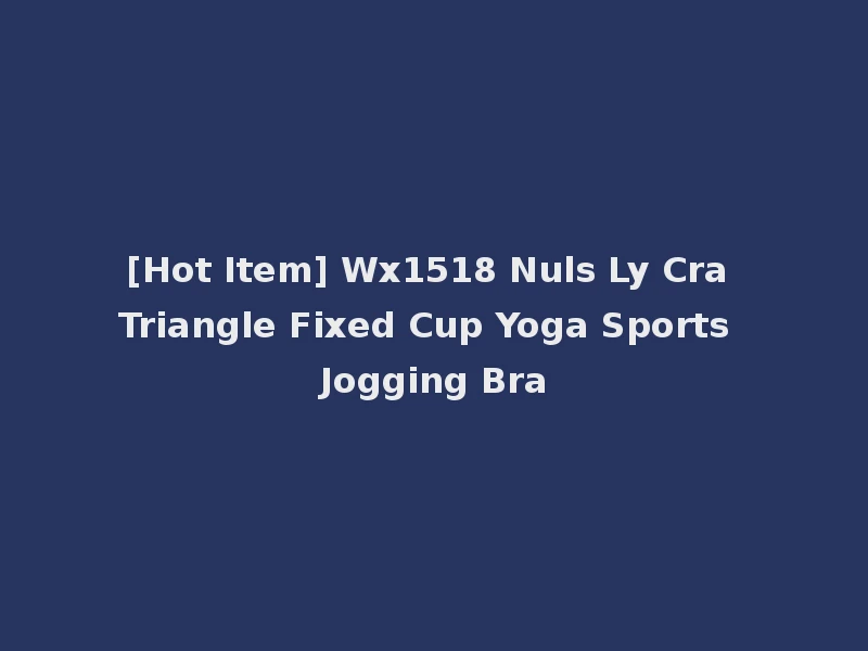 [Hot Item] Wx1518 Nuls Ly Cra Triangle Fixed Cup Yoga Sports Jogging Bra