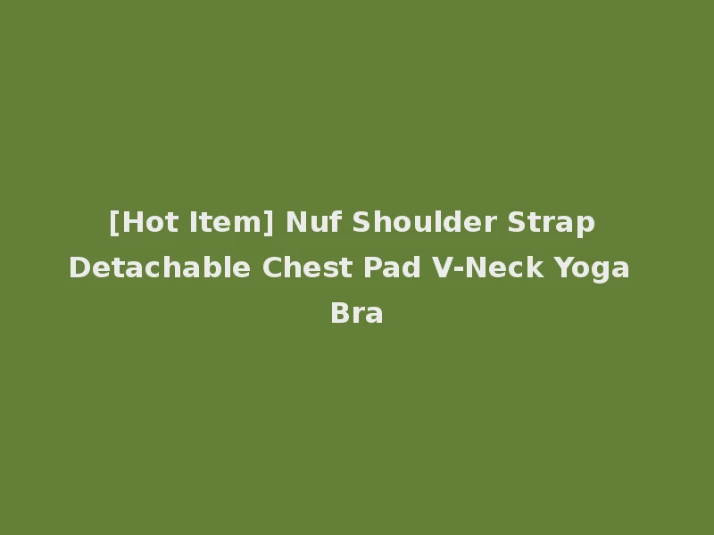 [Hot Item] Nuf Shoulder Strap Detachable Chest Pad V-Neck Yoga Bra
