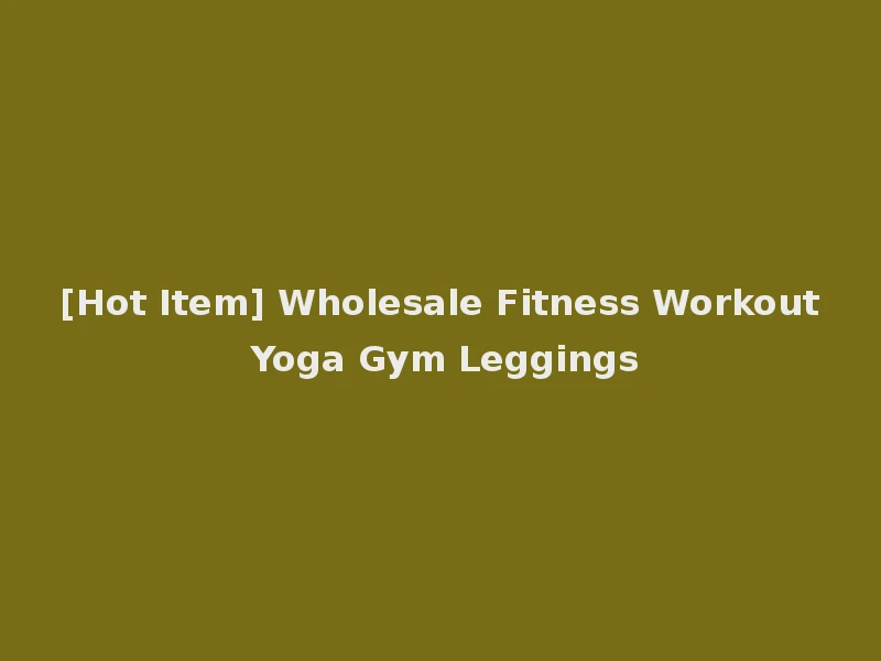 [Hot Item] Wholesale Fitness Workout Yoga Gym Leggings