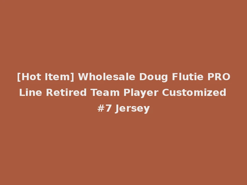 [Hot Item] Wholesale Doug Flutie PRO Line Retired Team Player Customized #7 Jersey