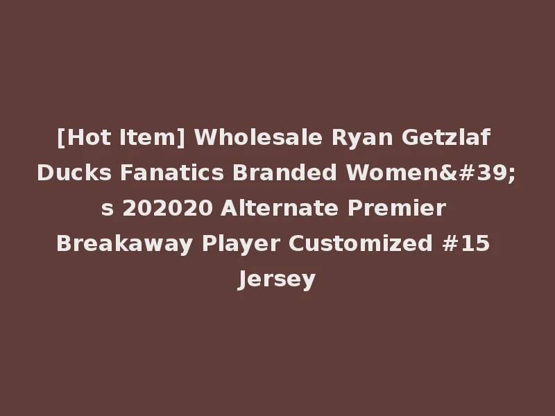 [Hot Item] Wholesale Ryan Getzlaf Ducks Fanatics Branded Women's 202020 Alternate Premier Breakaway Player Customized #15 Jersey
