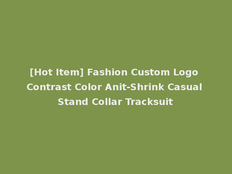 [Hot Item] Fashion Custom Logo Contrast Color Anit-Shrink Casual Stand Collar Tracksuit