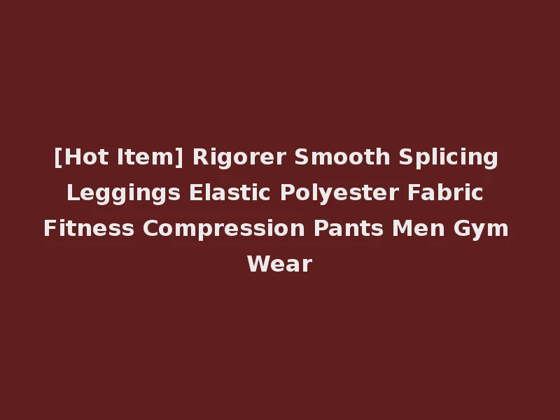 [Hot Item] Rigorer Smooth Splicing Leggings Elastic Polyester Fabric Fitness Compression Pants Men Gym Wear