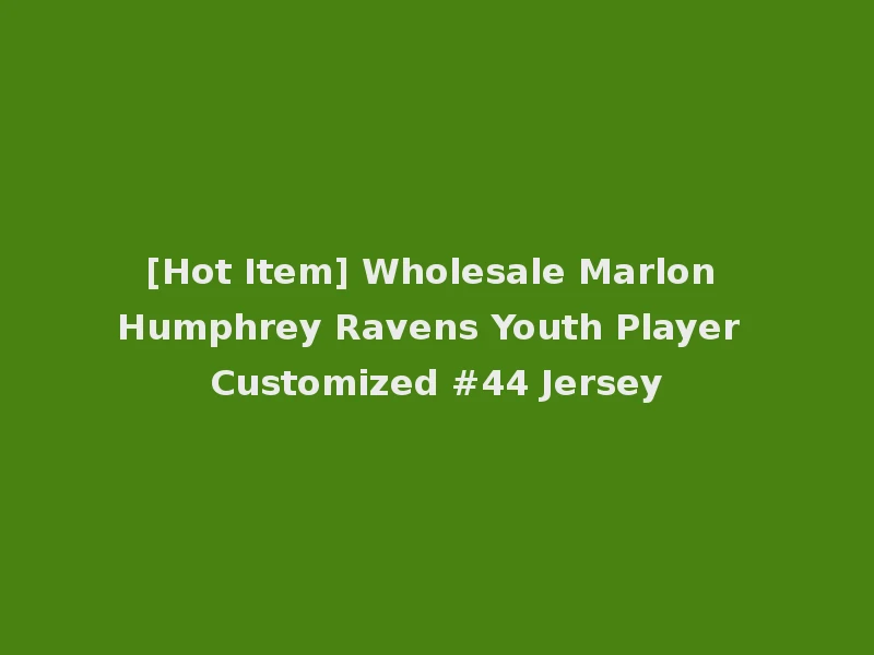[Hot Item] Wholesale Marlon Humphrey Ravens Youth Player Customized #44 Jersey