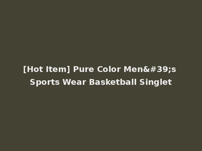 [Hot Item] Pure Color Men's Sports Wear Basketball Singlet