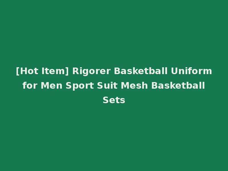 [Hot Item] Rigorer Basketball Uniform for Men Sport Suit Mesh Basketball Sets