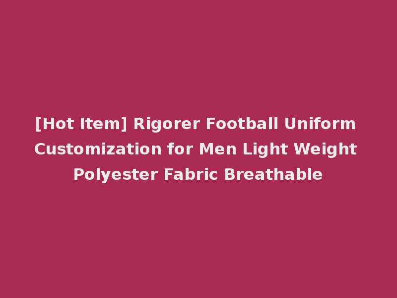 [Hot Item] Rigorer Football Uniform Customization for Men Light Weight Polyester Fabric Breathable