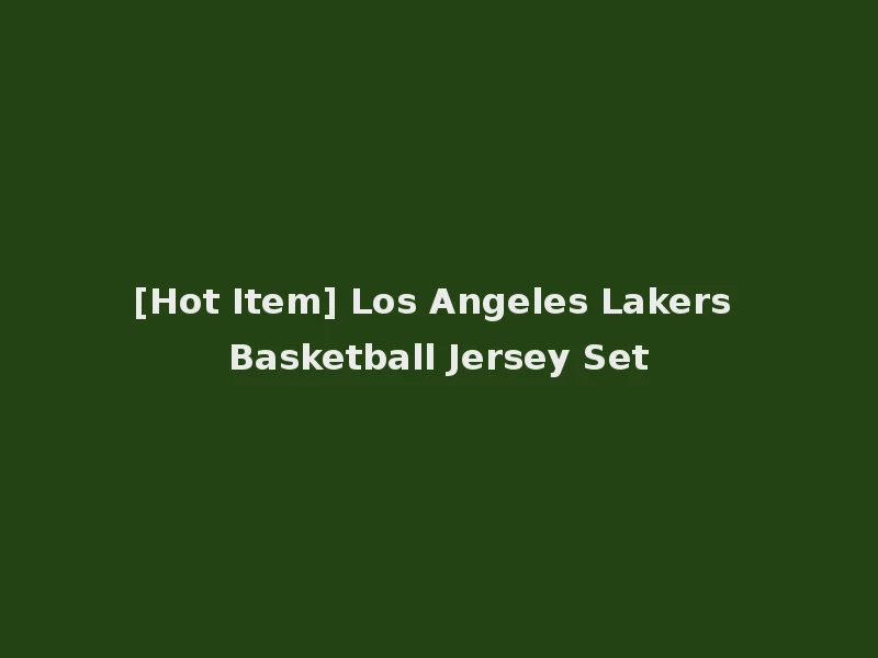 [Hot Item] Los Angeles Lakers Basketball Jersey Set