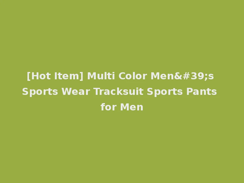 [Hot Item] Multi Color Men's Sports Wear Tracksuit Sports Pants for Men
