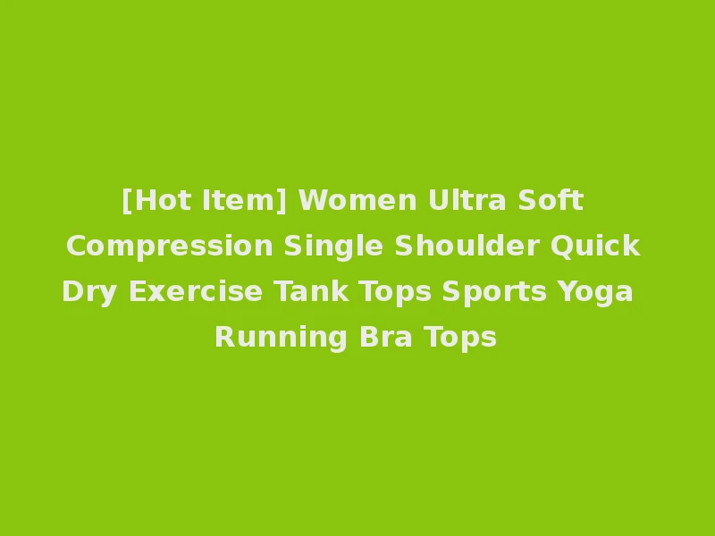 [Hot Item] Women Ultra Soft Compression Single Shoulder Quick Dry Exercise Tank Tops Sports Yoga Running Bra Tops