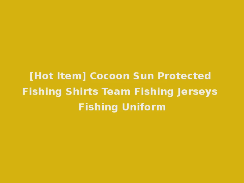 [Hot Item] Cocoon Sun Protected Fishing Shirts Team Fishing Jerseys Fishing Uniform