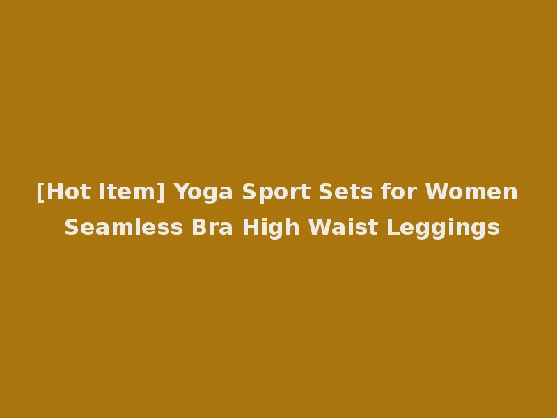 [Hot Item] Yoga Sport Sets for Women Seamless Bra High Waist Leggings
