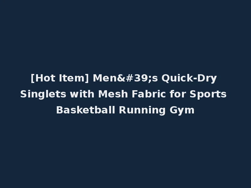 [Hot Item] Men's Quick-Dry Singlets with Mesh Fabric for Sports Basketball Running Gym