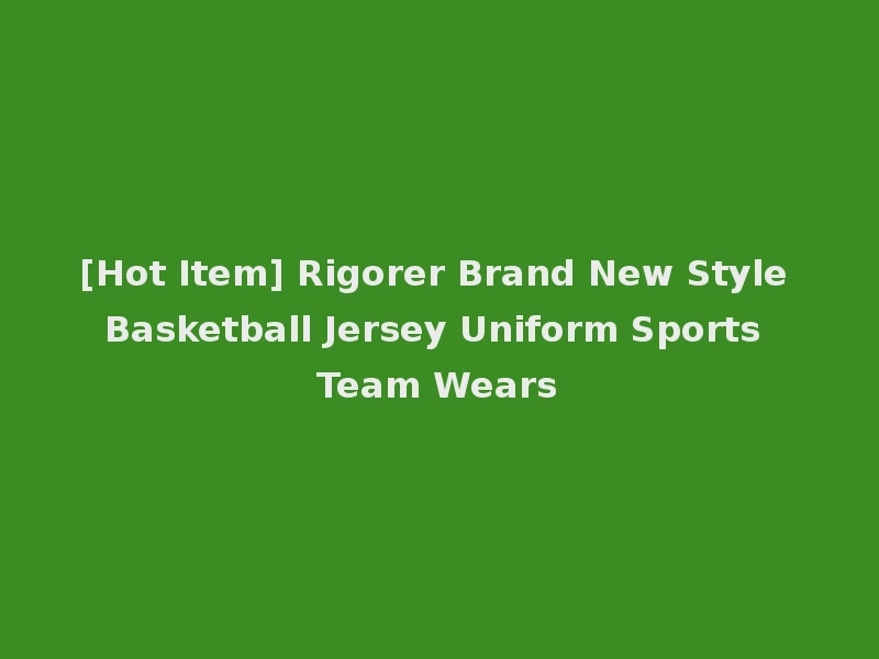 [Hot Item] Rigorer Brand New Style Basketball Jersey Uniform Sports Team Wears