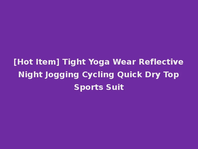 [Hot Item] Tight Yoga Wear Reflective Night Jogging Cycling Quick Dry Top Sports Suit