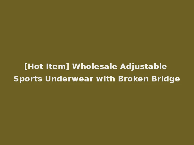 [Hot Item] Wholesale Adjustable Sports Underwear with Broken Bridge