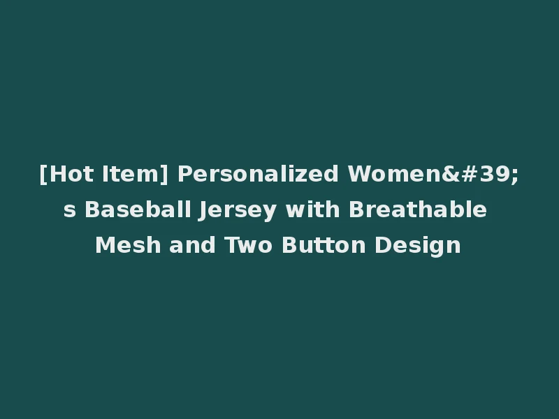 [Hot Item] Personalized Women's Baseball Jersey with Breathable Mesh and Two Button Design