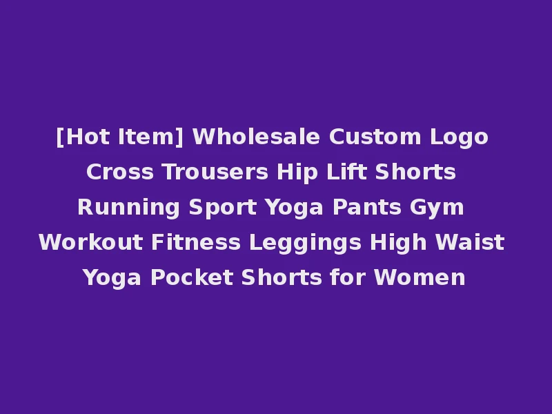[Hot Item] Wholesale Custom Logo Cross Trousers Hip Lift Shorts Running Sport Yoga Pants Gym Workout Fitness Leggings High Waist Yoga Pocket Shorts for Women