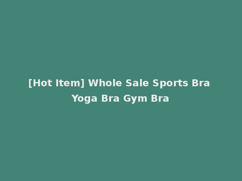 [Hot Item] Whole Sale Sports Bra Yoga Bra Gym Bra