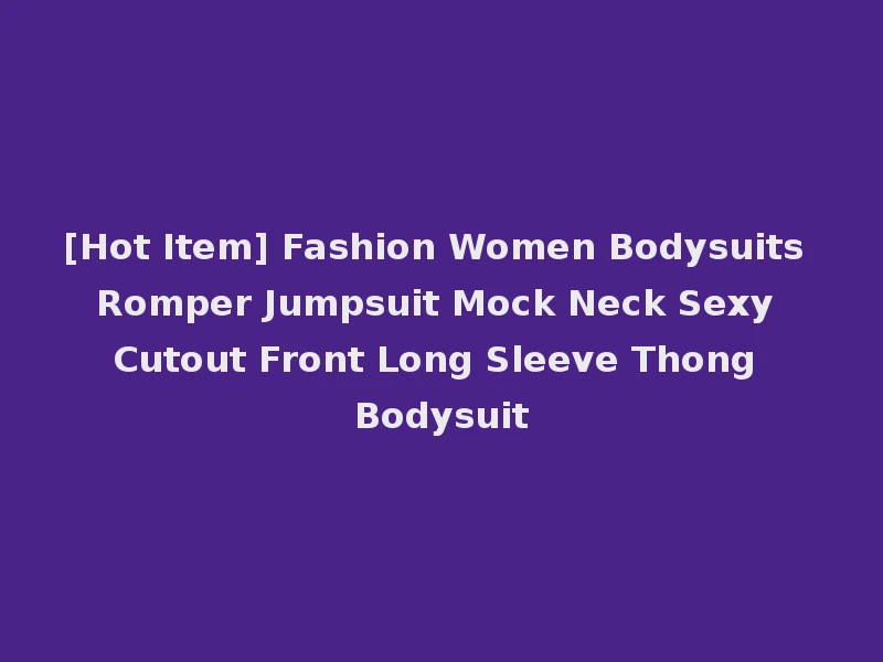 [Hot Item] Fashion Women Bodysuits Romper Jumpsuit Mock Neck Sexy Cutout Front Long Sleeve Thong Bodysuit