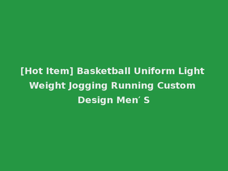[Hot Item] Basketball Uniform Light Weight Jogging Running Custom Design Men′ S