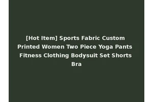 [Hot Item] Sports Fabric Custom Printed Women Two Piece Yoga Pants Fitness Clothing Bodysuit Set Shorts Bra