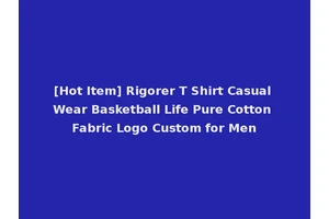 [Hot Item] Rigorer T Shirt Casual Wear Basketball Life Pure Cotton Fabric Logo Custom for Men