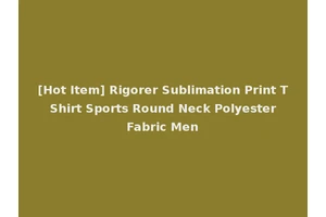 [Hot Item] Rigorer Sublimation Print T Shirt Sports Round Neck Polyester Fabric Men