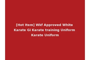 [Hot Item] Wkf Approved White Karate Gi Karate training Uniform Karate Uniform