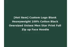 [Hot Item] Custom Logo Blank Heavyweight 100% Cotton Black Oversized Unisex Men Star Print Full Zip up Face Hoodie