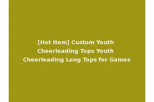[Hot Item] Custom Youth Cheerleading Tops Youth Cheerleading Long Tops for Games